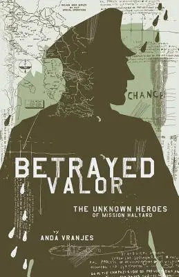 Valoare trădată: Eroii necunoscuți ai misiunii Halyard - Betrayed Valor: The Unknown Heroes of Mission Halyard