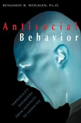 Comportamentul antisocial: Tulburările de personalitate de la ostilitate la omucidere - Antisocial Behavior: Personality Disorders from Hostility to Homicide