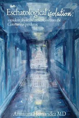 O izolare escatologică: reflecțiile unui medic rezident de la pandemia de Coronavirus - An Eschatological Isolation: a resident physician's reflections from the Coronavirus pandemic