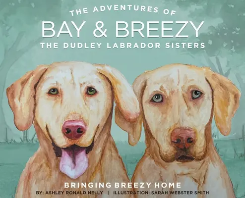 Bringing Breezy Home: Surorile Dudley Labrador - Bringing Breezy Home: The Dudley Labrador Sisters