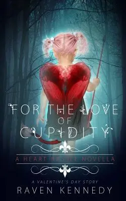 Pentru dragostea lui Cupidity: O nuvelă de Valentine's Day - For the Love of Cupidity: A Valentine's Day Novella
