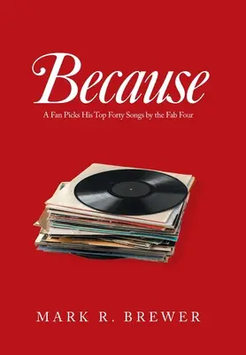 Pentru că: Un fan își alege cele mai bune patruzeci de melodii ale celor patru Fab - Because: A Fan Picks His Top Forty Songs by the Fab Four