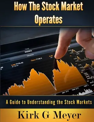 Cum funcționează piața bursieră: Un ghid pentru înțelegerea piețelor bursiere - How the Stock Market Operates: A Guide to Understanding the Stock Markets