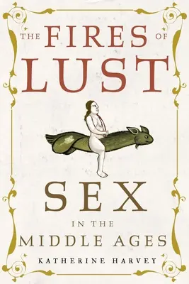 Focurile poftei: Sexul în Evul Mediu (The Fires of Lust: Sex in the Middle Ages) - The Fires of Lust: Sex in the Middle Ages