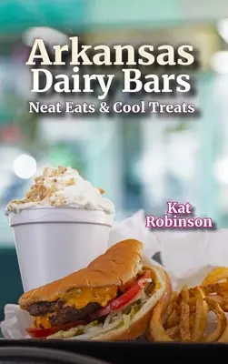 Baruri lactate din Arkansas: Mâncăruri bune și dulciuri răcoroase - Arkansas Dairy Bars: Neat Eats and Cool Treats