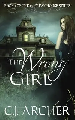 Fata nepotrivită: Cartea 1 din prima trilogie Freak House - The Wrong Girl: Book 1 of the 1st Freak House Trilogy