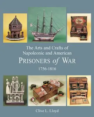 Arte și meșteșuguri ale prizonierilor de război napoleonieni și americani 1756-1816 - The Arts and Crafts of Napoleonic and American Prisoners of War 1756-1816