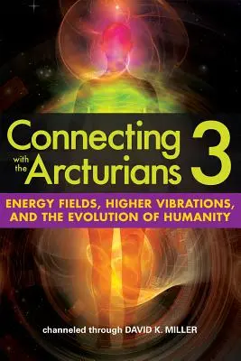 Connecting with the Arcturians 3: Câmpuri energetice, vibrații superioare și evoluția umanității - Connecting with the Arcturians 3: Energy Fields, Higher Vibrations, and the Evolution of Humanity