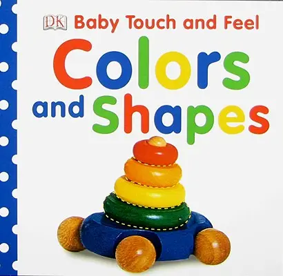 Baby Touch and Feel: Culori și forme - Baby Touch and Feel: Colors and Shapes