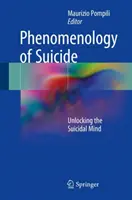 Fenomenologia sinuciderii: Deblocarea minții sinucigașe - Phenomenology of Suicide: Unlocking the Suicidal Mind