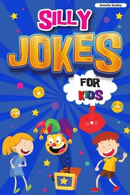 Glume prostești pentru copii: Carte de glume pentru copii, glume hilare care te vor face să râzi în hohote - Silly Jokes for Kids: Book of Jokes for Kids, Hilarious Jokes That Will Make You Laugh Out Loud