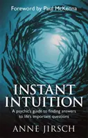 Instant Intuition - Ghidul unui medium pentru a găsi răspunsuri la întrebările importante ale vieții - Instant Intuition - A psychic's guide to finding answers to life's important questions