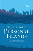 Insulele personale - FAREWELL MY LONELY și alte povești convingătoare și atente despre singurătate - Personal Islands - FAREWELL MY LONELY and other compelling and thoughtful stories of solitude