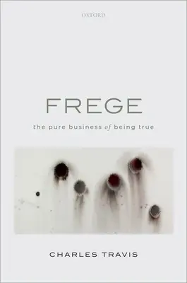 Frege: Treaba pură de a fi adevărat - Frege: The Pure Business of Being True