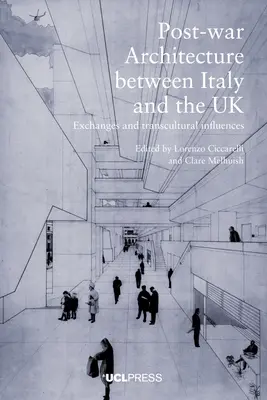 Arhitectura postbelică între Italia și Marea Britanie: Schimburi și influențe transculturale - Postwar Architecture Between Italy and the UK: Exchanges and Transcultural Influences