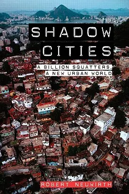 Orașe din umbră: Un miliard de squatteri, o nouă lume urbană - Shadow Cities: A Billion Squatters, a New Urban World