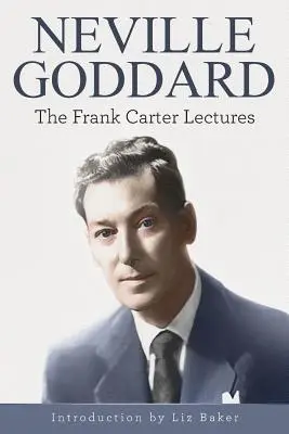 Neville Goddard: Conferințele Frank Carter - Neville Goddard: The Frank Carter Lectures