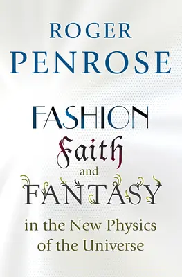 Modă, credință și fantezie în noua fizică a universului - Fashion, Faith, and Fantasy in the New Physics of the Universe