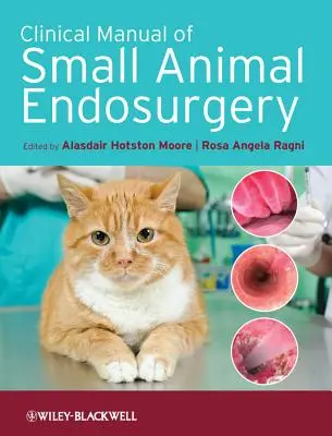 Manual clinic de endoschirurgie la animale mici - Clinical Manual of Small Animal Endosurgery