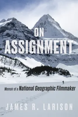 On Assignment: Memoriile unui regizor National Geographic - On Assignment: Memoir of a National Geographic Filmmaker