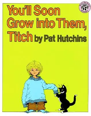 În curând o să crești în ele, Titch - You'll Soon Grow Into Them, Titch
