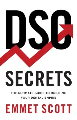 Secretele DSO: Ghidul suprem pentru construirea imperiului dvs. dentar - DSO Secrets: The Ultimate Guide to Building Your Dental Empire