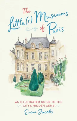 Muzeele mici(r) din Paris: Un ghid ilustrat al bijuteriilor ascunse ale orașului - The Little(r) Museums of Paris: An Illustrated Guide to the City's Hidden Gems