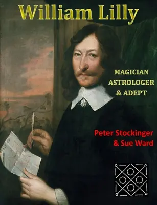 William Lilly: Ultimul magician, adept și astrolog - William Lilly: The Last Magician, Adept & Astrologer