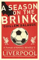 Sezonul pe marginea prăpastiei - Rafael Benitez, Liverpool și drumul spre gloria europeană - Season on the Brink - Rafael Benitez, Liverpool and the Path to European Glory
