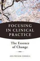 Focusing în practica clinică - Esența schimbării - Focusing in Clinical Practice - The Essence of Change