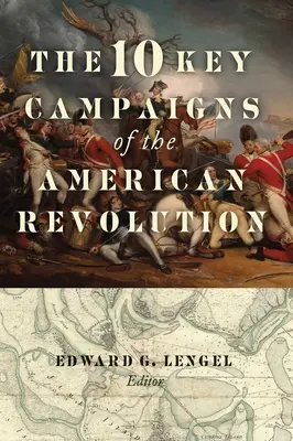 Cele 10 campanii-cheie ale Revoluției Americane - The 10 Key Campaigns of the American Revolution