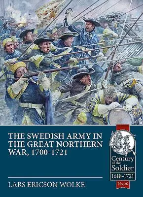 Armata suedeză din Marele Război al Nordului, 1700-1721 - The Swedish Army of the Great Northern War, 1700-1721