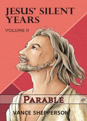 Anii tăcuți ai lui Iisus Volumul 2: Parabola - Jesus' Silent Years Volume 2: Parable