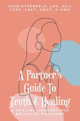 Ghidul unui partener către adevăr și vindecare: O călătorie de vindecare pentru partenerii trădați - A Partner's Guide To Truth and Healing: A Healing Journey for Betrayed Partners