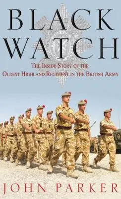 Black Watch: Povestea din interior a celui mai vechi regiment Highland din armata britanică - Black Watch: The Inside Story of the Oldest Highland Regiment in the British Army