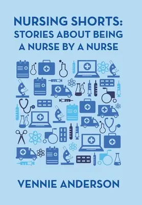 Nursing Shorts: Stories About Being a Nurse by a Nurse