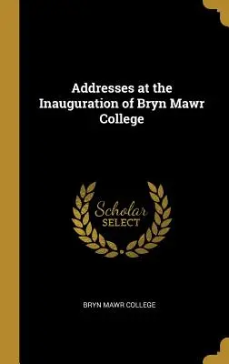 Discursuri la inaugurarea Colegiului Bryn Mawr - Addresses at the Inauguration of Bryn Mawr College