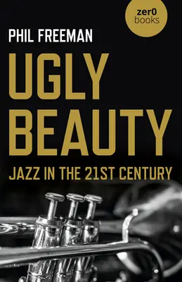 Frumusețe urâtă: Jazzul în secolul XXI - Ugly Beauty: Jazz in the 21st Century