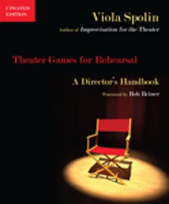 Jocuri de teatru pentru repetiții: Un manual pentru regizor - Theater Games for Rehearsal: A Director's Handbook