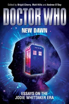 Doctor Who - New Dawn: Eseuri despre era Jodie Whittaker - Doctor Who - New Dawn: Essays on the Jodie Whittaker Era