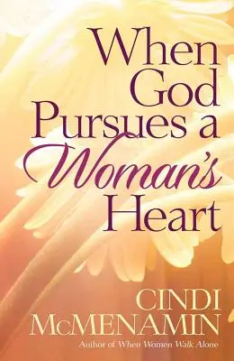 Când Dumnezeu urmărește inima unei femei - When God Pursues a Woman's Heart