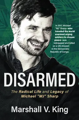 Dezarmat: Viața radicală și moștenirea lui Michael Mj Sharp - Disarmed: The Radical Life and Legacy of Michael Mj Sharp
