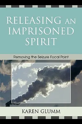 Eliberarea unui spirit prizonier: Înlăturarea punctului central al crizelor - Releasing an Imprisoned Spirit: Removing the Seizure Focal Point