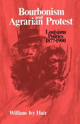 Bourbonismul și protestul agrar: Politica din Louisiana, 1877-1900 - Bourbonism and Agrarian Protest: Louisiana Politics, 1877-1900
