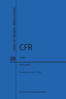 Codul reglementărilor federale, titlul 29, Muncă, părțile 1926, 2016 - Code of Federal Regulations Title 29, Labor, Parts 1926, 2016