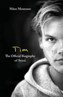 Tim - Biografia oficială a lui Avicii - Tim - The Official Biography of Avicii