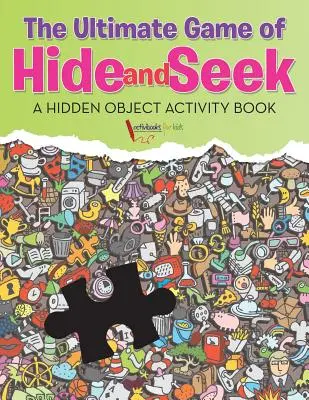 The Ultimate Game of Hide and Seek. O carte de activități cu obiecte ascunse - The Ultimate Game of Hide and Seek. A Hidden Object Activity Book