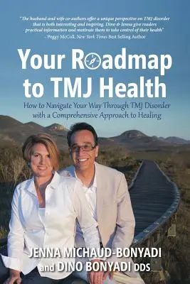 Foaia ta de parcurs către sănătatea TMJ: Cum să vă croiți drum prin tulburarea TMJ cu o abordare cuprinzătoare a vindecării - Your Roadmap to TMJ Health: How to Navigate Your Way Through TMJ Disorder with a Comprehensive Approach to Healing