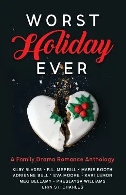 Cea mai proastă vacanță: O antologie romantică cu drame de familie - Worst Holiday Ever: A Family Drama Romance Anthology