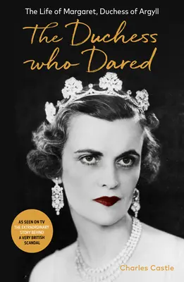 Ducesa care a îndrăznit - Viața lui Margaret, ducesă de Argyll - Duchess Who Dared - The Life of Margaret, Duchess of Argyll